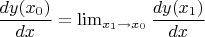 $\dfrac{dy(x_{0})}{dx}=\lim_{x_{1}\rightarrow x_{0}}\dfrac{dy(x_{1})}{dx}$