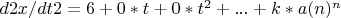 $d2x/dt2 = 6 + 0*t + 0*t^2 + ... + k*a(n)^n$