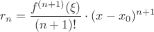 $$r_n={f^{(n+1)}(\xi)\over (n+1)!}\cdot(x-x_0)^{n+1}$$