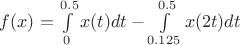 $f(x)=\int\limits_{0}^{0.5}x(t)dt - \int\limits_{0.125}^{0.5}x(2t)dt$