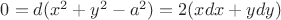 $0=d(x^2+y^2-a^2)=2(xdx+ydy)$