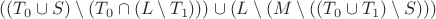 $((T_0\cup S)\setminus(T_0 \cap(L \setminus T_1)))\cup(L \setminus (M \setminus((T_0 \cup T_1)\setminus S)))$