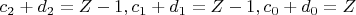 \[ 
c_2  + d_2  = Z - 1,c_1  + d_1  = Z - 1,c_0  + d_0  = Z 
\]