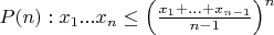 $ P(n): x_1 ... x_n \leq \left(\frac {x_1 + ... + x_{n - 1}} {n - 1} \right) ^n$