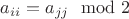 $a_{ii}=a_{jj}\mod 2$