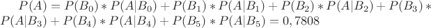 $P(A)=P(B_0)*P(A|B_0)+P(B_1)*P(A|B_1)+P(B_2)*P(A|B_2)+P(B_3)*P(A|B_3)+P(B_4)*P(A|B_4)+P(B_5)*P(A|B_5)=0,7808$
