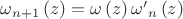 ${{\omega }_{n+1}}\left( z \right)=\omega \left( z \right){{{\omega }'}_{n}}\left( z \right)$