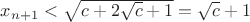 $x_{n+1}<\sqrt{c+2\sqrt{c}+1}=\sqrt{c}+1$