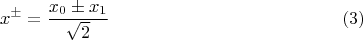 $$x^{\pm} = \frac{x_0 \pm x_1}{\sqrt 2}\eqno{(3)}$$