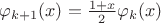 $\varphi_{k+1}(x)=\frac{1+x}{2}\varphi_k(x)$ $\varphi_{k+1}(x)=\frac{1+x}{2}\varphi_k(x)$