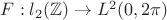 $F:l_2(\mathbb{Z})\to L^2(0,2\pi)$