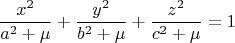 $$\frac{x^2}{a^2+\mu} +\frac{y^2}{b^2+\mu}+\frac{z^2}{c^2+\mu}=1$$