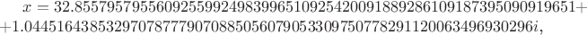$x=32.85579579556092559924983996510925420091889286109187395090919651++1.044516438532970787779070885056079053309750778291120063496930296i\text{,}$