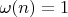 $\omega(n)=1$