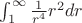 $\int_{1}^{\infty}{\frac{1}{r^4}r^2 dr}$