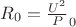 $R_0=\frac {U^2} P_0$