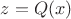 $z=Q(x)$