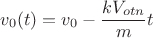 $$\[{v_0}(t) = {v_0} - \frac{{k{V_{otn}}}}{m}t\]$$