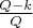 $\frac{Q-k}{Q}$