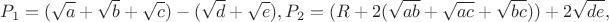 $$P_1= (\sqrt {a}+\sqrt {b}+\sqrt {c})-(\sqrt {d}+\sqrt {e}), P_2=(R+2(\sqrt {ab}+\sqrt {ac}+\sqrt {bc}))+2\sqrt {de},$$
