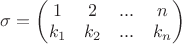 $\sigma=\begin{pmatrix}1&2&...&n\\k_1&k_2&...&k_n\end{pmatrix}$