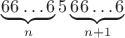 $$\underbrace{66\dots 6}_{n}5\underbrace{66\dots 6}_{n+1}$$