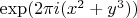 $\exp(2 \pi i (x^2 + y^3))$