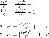 \[
\begin{array}{l}
 \frac{{2z^p }}{d} = \frac{{(y^p )^2 }}{{d^2 }} + 1 \\ 
 \frac{{2x^p }}{d} = \frac{{(y^p )^2 }}{{d^2 }} - 1 \\ 
  \\ 
 2 \cdot z^p  = [\frac{{(y^p )^2 }}{{d^2 }} + 1] \cdot d \\ 
 2 \cdot x^p  = [\frac{{(y^p )^2 }}{{d^2 }} - 1] \cdot d \\ 
 \end{array}
\]