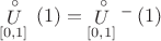 $\[\mathop U\limits^ \circ  _{\left[ {0,1} \right]}^{}\left( 1 \right) = \mathop U\limits^ \circ  _{\left[ {0,1} \right]}^ - \left( 1 \right)\]$