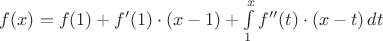 $f(x)=f(1)+f'(1)\cdot(x-1)+\int\limits_1^xf''(t)\cdot(x-t)\,dt$