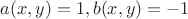 $a(x,y)=1, b(x,y) =-1$
