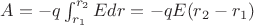 $A=-q\int_{r_1}^{r_2}Edr=-qE(r_2-r_1)$