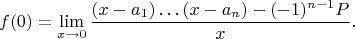 $$
f(0)=\lim_{x\to 0}\frac{(x-a_1)\ldots(x-a_n)-(-1)^{n-1}P}{x}.
$$
