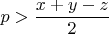 $p > {\dfrac {x+y-z} {2}}$
