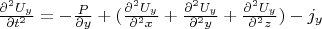 $ \frac {\partial^2 U_y} {\partial t^2}=-\frac {\partila P} {\partial y}+( \frac {\partial^2 U_y} {\partial^2 x}+\frac {\partial^2 U_y} {\partial^2 y}+\frac {\partial^2 U_y} {\partial^2 z})- j_y$