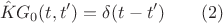 $$\hat{K}G_0(t,t')=\delta(t-t')\qquad (2)$$
