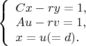 $ 
\left\{ \begin{array}{l} 
Cx-ry=1,\\ 
Au-rv=1,\\
x=u (=d). 
\end{array} \right. 
$