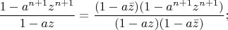 $$\dfrac{1-a^{n+1} z^{n+1}}{1-az}=\dfrac{(1-a \bar{z})(1-a^{n+1} z^{n+1})}{(1-az)(1-a \bar{z})};$$