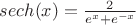 $sech(x) = \frac{2}{e^x + e^{-x}}$