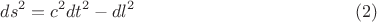 $$ds^2=c^2dt^2-dl^2\eqno{(2)}$$