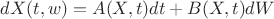 $dX(t,w)=A(X,t)dt+B(X,t)dW$