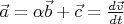 $\vec{a} = \alpha \vec{b} + \vec{c}=\frac{d\vec{v}}{dt}$