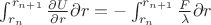 $  \int_{r_n}^{r_{n+1}}  \frac{\partial U} { \partial r}  \partial r = - \int_{r_n}^{r_{n+1}} \frac{F}{\lambda}\partial r$