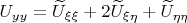 $U_{yy}=\widetilde{U}_{\xi\xi}+2\widetilde{U}_{\xi\eta}+\widetilde{U}_{\eta\eta}$