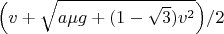 $\Big(v+\sqrt{a\mu g+(1-\sqrt{3})v^2}\Big)/2$