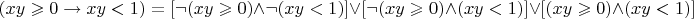 $$(xy \geqslant 0 \to xy < 1) = [\neg (xy \geqslant 0) \wedge \neg (xy<1)] \vee [\neg (xy \geqslant 0) \wedge (xy<1)] \vee [(xy\geqslant 0) \wedge (xy<1)]$$