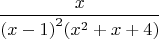 $${x \over {{{(x - 1)}^2}({x^2} + x + 4)}}$$