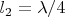 $l_2=\lambda/4$