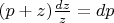 $(p + z)\frac{dz}{z} = dp$