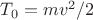 $T_0=mv^2/2$
